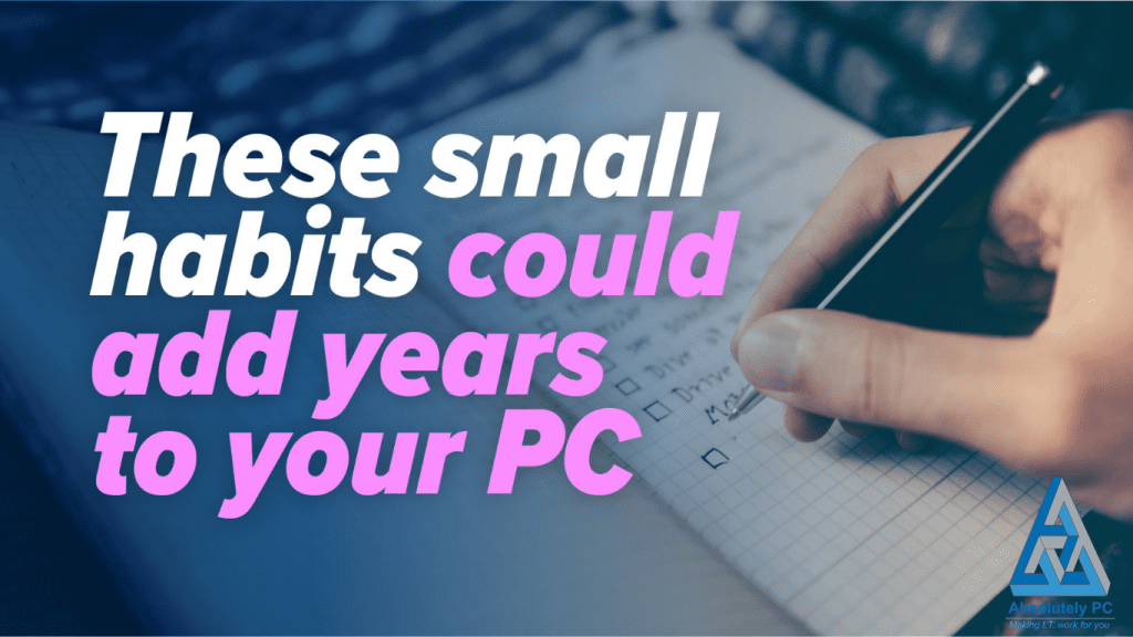 A person writing a checklist in a notebook with text overlay saying “These small habits could add years to your PC” and an Absolutely PC logo